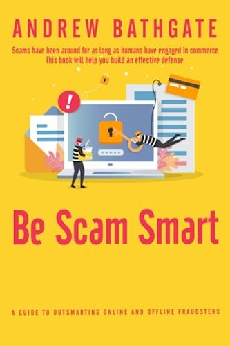Be Scam Smart A Guide to Outsmarting Online and Offline Fraudsters