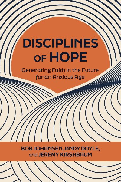 Disciplines of Hope: Generating Faith in the Future for an Anxious Age