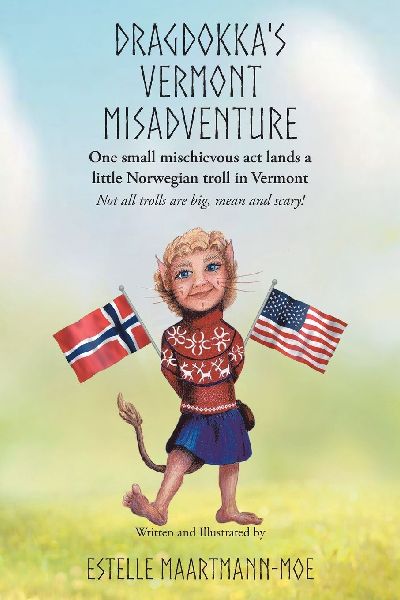 Dragdokkas Vermont Misadventure: One small mischievous act lands a little Norwegian troll in Vermont: Not all trolls are big, mean and scary!