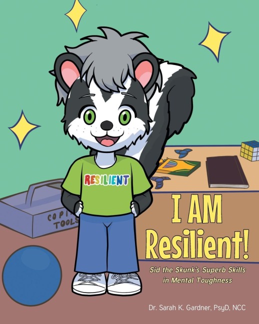 I AM Resilient!: Sid the Skunks Superb Skills in Mental Toughness