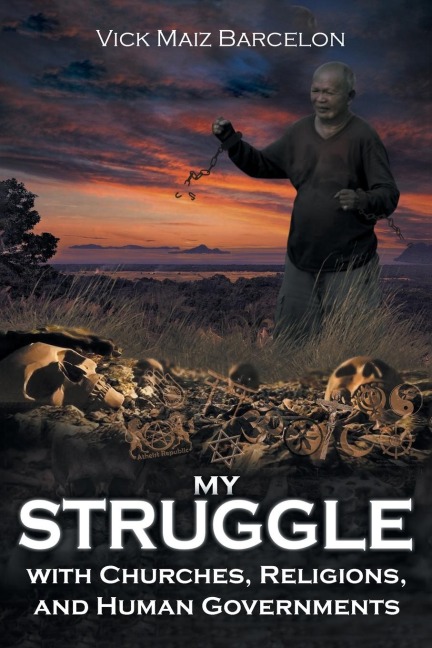 My Struggle with Churches, Religions, and Human Governments