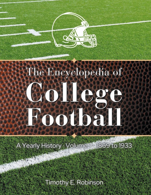 The Encyclopedia of College Football: A Yearly History Volume 1 1869 to 1933