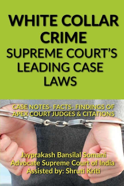WHITE COLLAR CRIME- SUPREME COURTS LEADING CASE LAWS