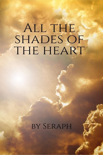 All the Shades of the Heart Poetry of Love and Life