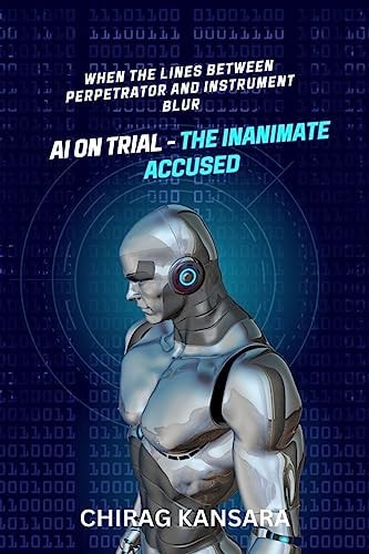 AI on Trial - The Inanimate Accused When the Lines Between Perpetrator and Instrument Blur