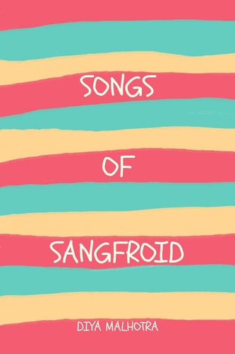 Songs of Sangfroid This is Your Poetry Book.