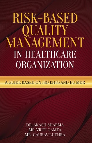 Risk-Based Quality Management in Healthcare Organization A Guide Based on ISO 13485 and EU MDR