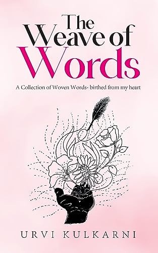 The Weave of Words A Collection of Woven Words- Birthed from My Heart