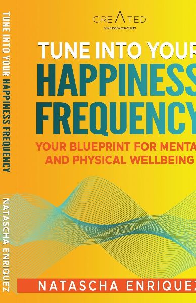 Tune into your Happiness Frequency: Your Blueprint for Mental and Physical Wellbeing