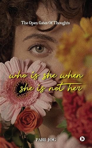 Who is She When She is Not Her The Open Gates of Thoughts