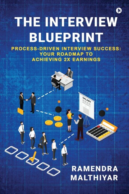The Interview Blueprint: Process-Driven Interview Success: Your Roadmap to Achieving 2x Earnings