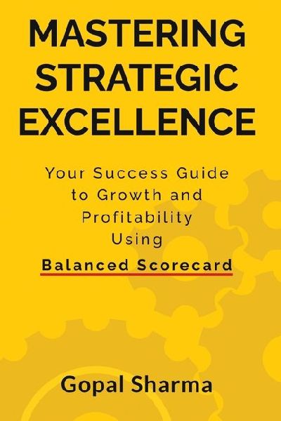 Mastering Strategic Excellence: Your Success Guide to Growth and Profitability Using Balanced Scorecard