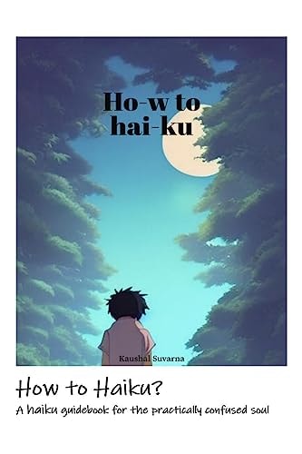 How to Haiku? A Haiku Guidebook for the Practically Confused Soul