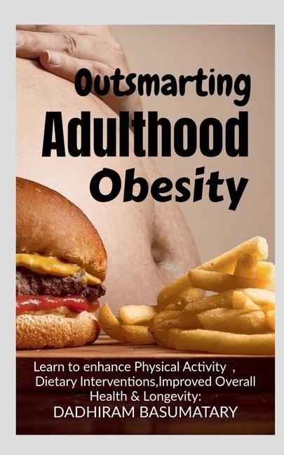 Outsmarting Adulthood Obesity: Comprehensive Understanding of Obesity, Enhanced Mental Well-being, Sustainability of Healthy Behaviors and Improved Overall Quality of Life