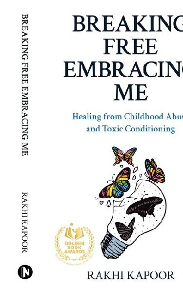 Breaking Free Embracing Me: Healing from Childhood Abuse and Toxic Conditioning