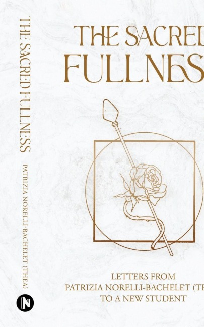 The Sacred Fullness: Letters from Patrizia Norelli-Bachelet (Thea) To a New Student
