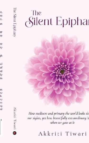 The Silent Epiphany: How mediocre and primary the world looks through our sights, yet how beautifully extraordinary it seems when we gaze at it