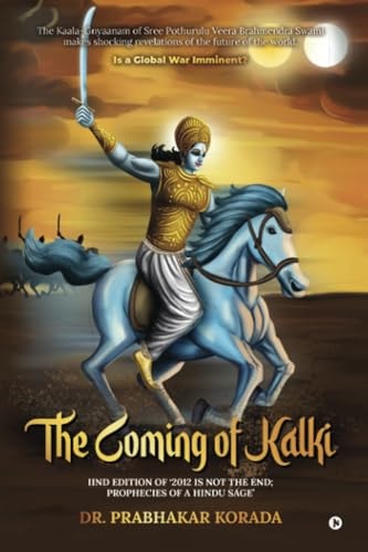 The Coming of Kalki IInd Edition of '2012 is Not the End; Prophecies of a Hindu Sage'