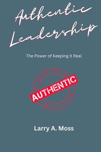 Authentic Leadership The Power of Keeping It Real