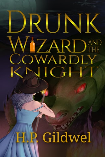 Drunk Wizard & The Cowardly Knight Book 1 of the Drunk Wizard Chronicles
