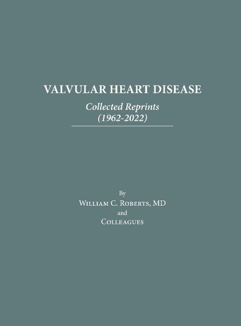 Valvular Heart Disease: Collected Reprints (1962-2022): Collected Reprints (1961-2015): Collected Reprints (1961-2015): Collected Reprints (