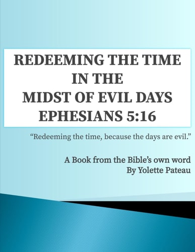 Redeeming The Time in the Midst of Evil Days Ephesians 5 16: A Book from the Bible's Own Word