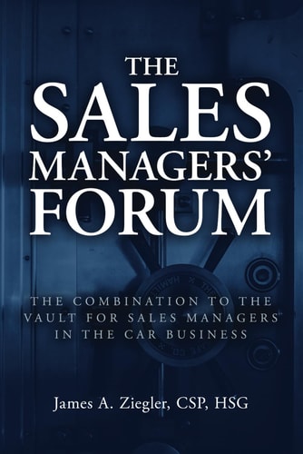 The Sales Managers' Forum The Combination to the Vault for Sales Managers in the Car Business