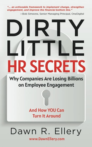 Dirty Little HR Secrets Why Companies are Losing Billions on Employee Engagement and How YOU Can Turn it Around