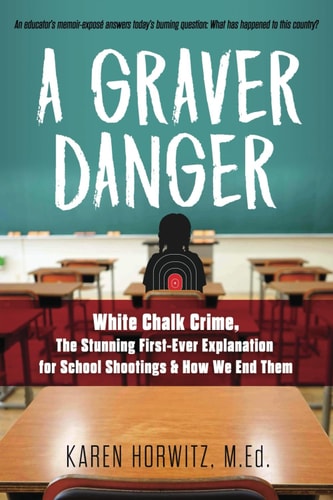 A Graver Danger White Chalk Crime, The Stunning First-Ever Explanation for School Shootings & How We End Them