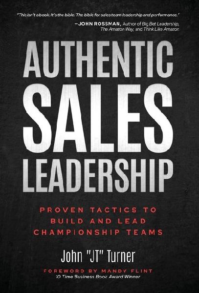Authentic Sales Leadership: Proven Tactics to Build and Lead Championship Teams
