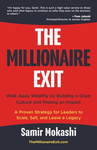 The Millionaire Exit Walk Away Wealthy by Building a Great Culture and Making an Impact: a Proven Strategy for Leaders to Scale, Sell, and Leave a Legacy