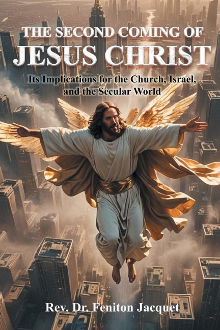 THE SECOND COMING OF JESUS CHRIST: Its Implications for the Church, Israel, and the Secular World