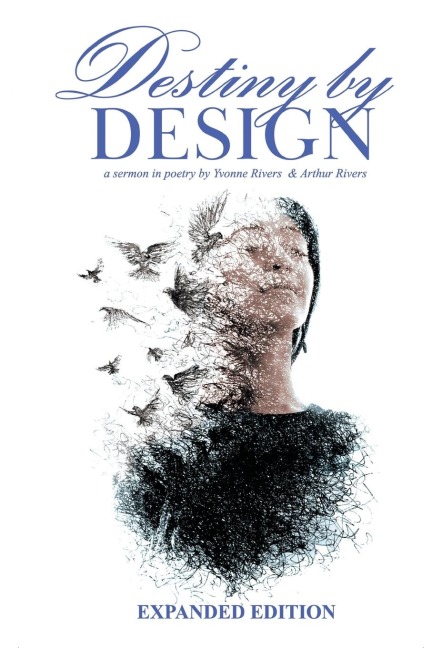 Destiny by Design: A Sermon in Poetry by Yvonne Rivers and Arthur Rivers