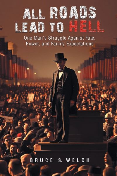 All Roads Lead to Hell: One Mans Struggle Against Fate, Power, and Family Expectations