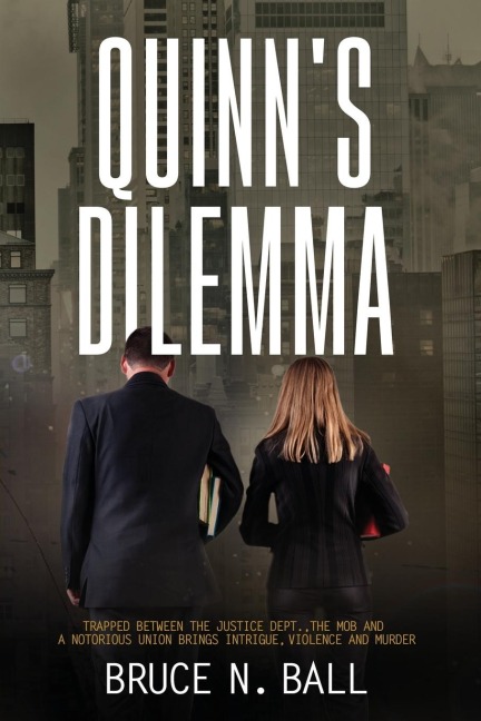 Quinns Dilemma: Trapped Between The Justice Dept., The Mob and a Notorious Union Brings Intrigue, Violence and Murder