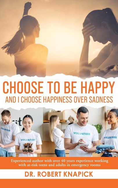 Choose to be Happy: And I Choose Happiness Over Sadness