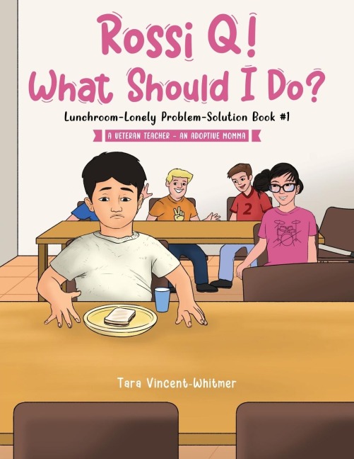 Rossi Q! What Should I Do?: Lunchroom-Lonely Problem-Solution Book #1