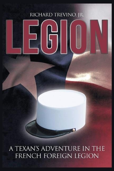 Legion: A Texans Adventure in the French Foreign Legion