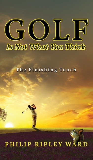 Golf Is Not What You Think: The Finishing Touch