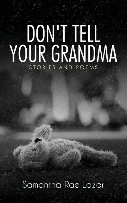 Dont Tell Your Grandma: Stories and Poems