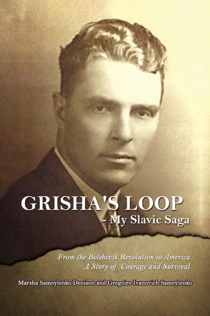 Grishas Loop - My Slavic Saga: From the Bolshevik Revolution to America a Story of Courage and Survival