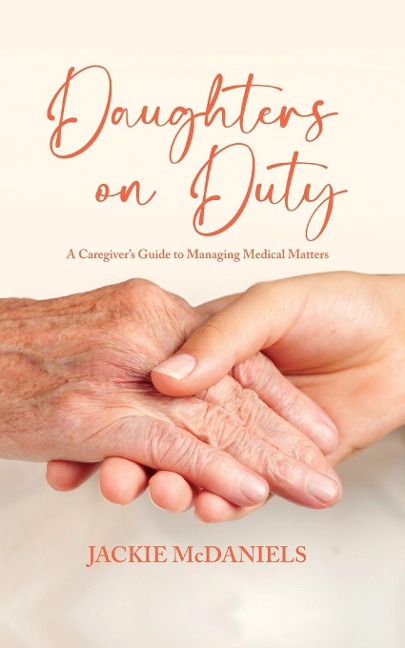 Daughters on Duty: A Caregivers Guide to Managing Medical Matters