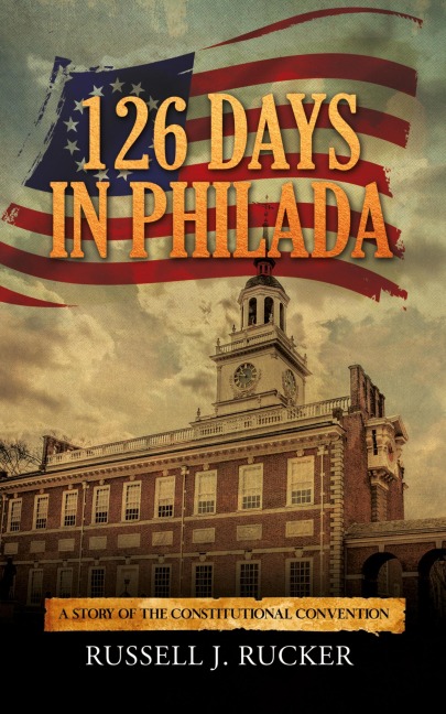 126 Days In Philada: A Story of the Constitutional Convention