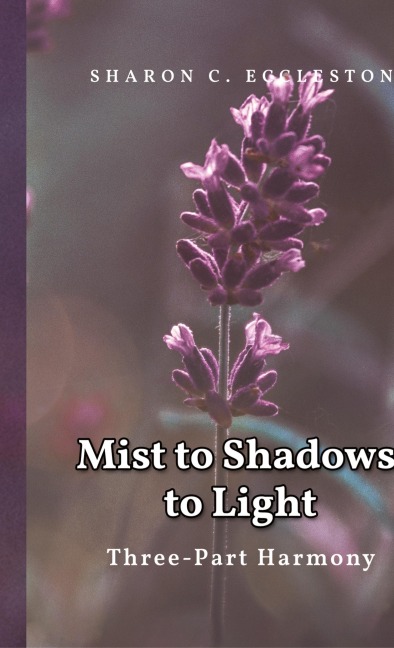 Mist to Shadows, to Light: Three -Part Harmony