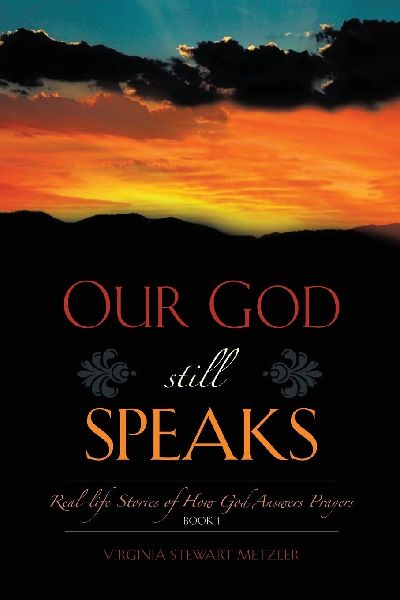 Our God Still Speaks: Real - Stories Of How God Answer Prayers - Book 1
