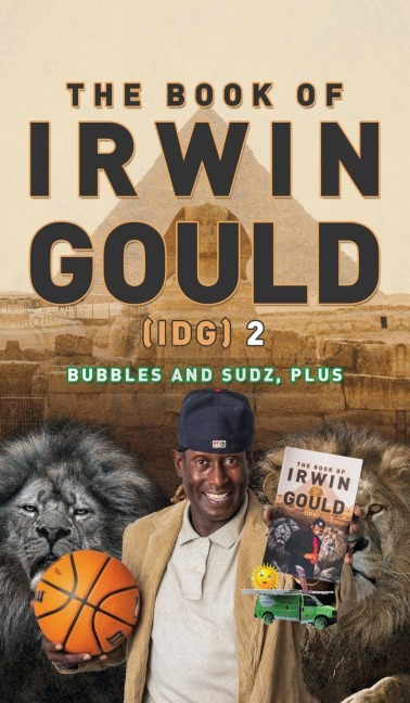 The Book of Irwin Gould (IDG) 2: Bubbles and Sudz, plus