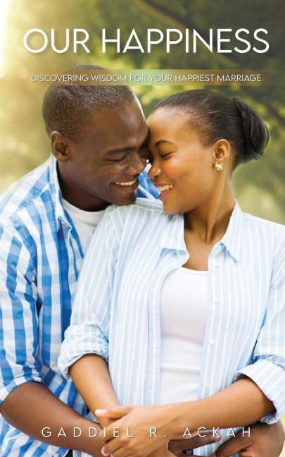 Our Happiness: Discovering Wisdom For Your Happiest Marriage