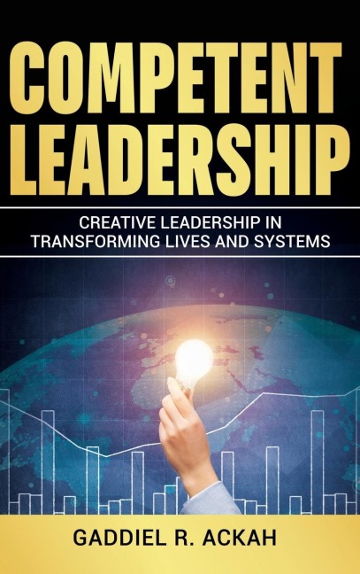 Competent Leadership: Creative Leadership in Transforming Lives and Systems