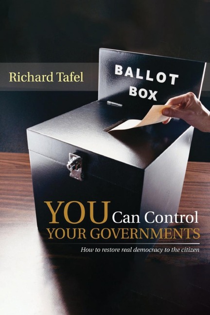 YOU Can Control Your Governments: How to Restore Real Democracy to the Citizen