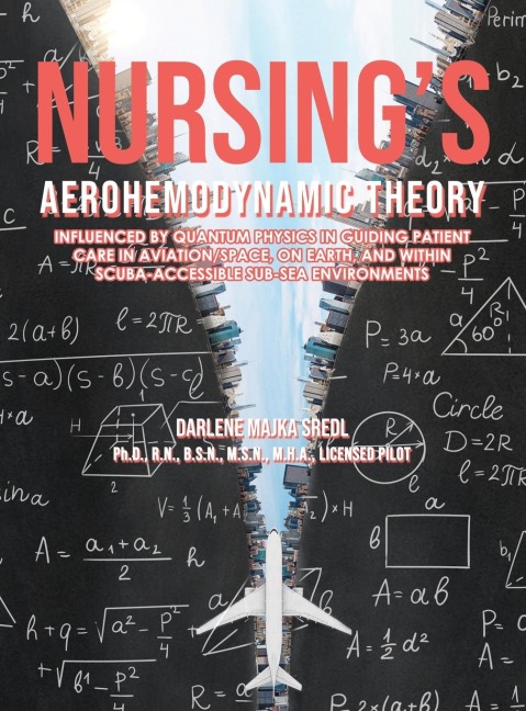 Nursing's AEROHEMODYNAMIC THEORY: Influenced by Quantum Physics in Guiding Patient Care in Aviation/Space, on Earth, and within Scuba-Accessible Sub-Sea Environments